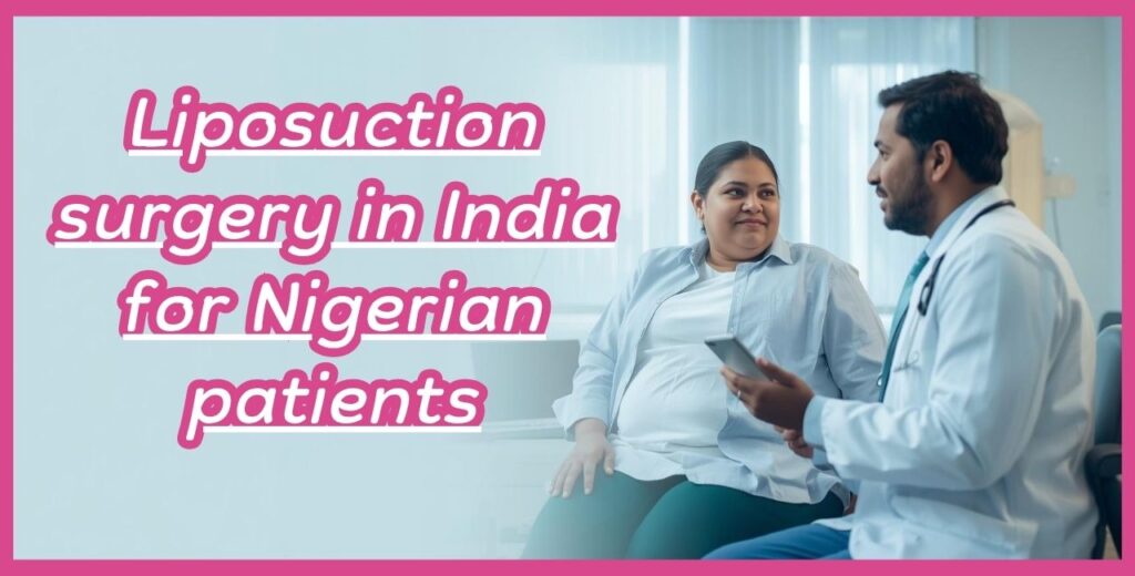 Liposuction surgery in India for Nigerian patients