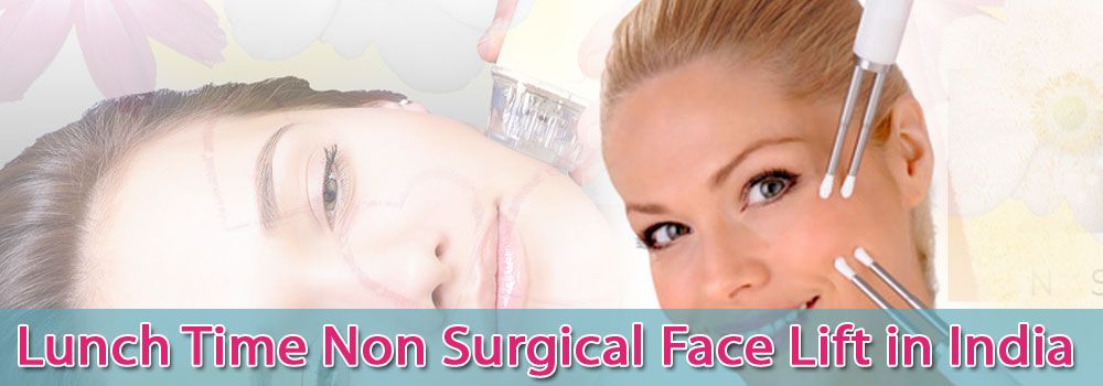 Low Cost Lunch Time Non Surgical Face Lift in India